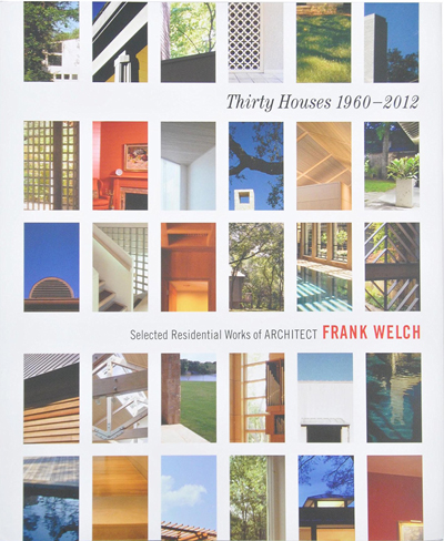 Frank D. Welch, Dallas, TX 75202 - publications - Thirty Houses 1960-2012